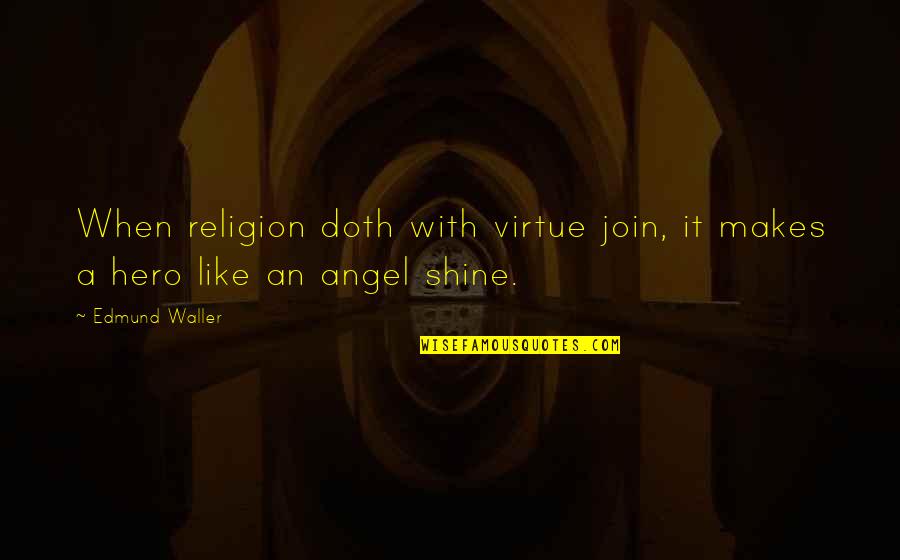 I'm Not An Alcoholic Pics And Quotes By Edmund Waller: When religion doth with virtue join, it makes