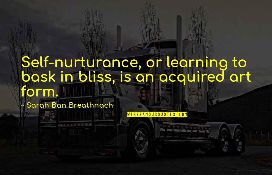 I'm Not An Alcoholic Pics And Quotes By Sarah Ban Breathnach: Self-nurturance, or learning to bask in bliss, is