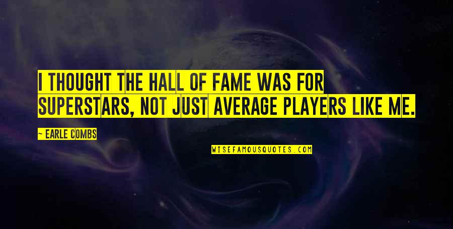 I'm Not Average Quotes By Earle Combs: I thought the Hall of Fame was for