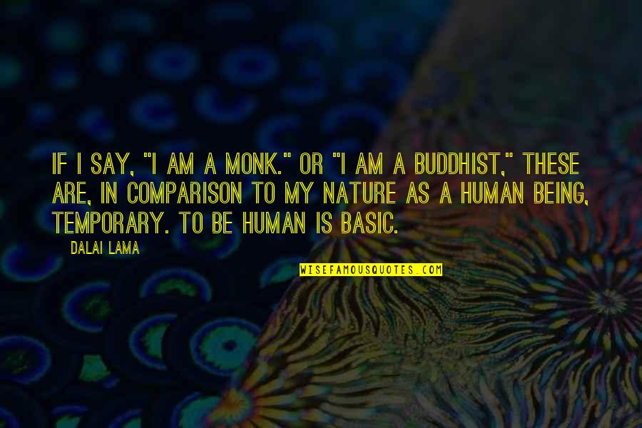 I'm Not Basic Quotes By Dalai Lama: If I say, "I am a monk." or