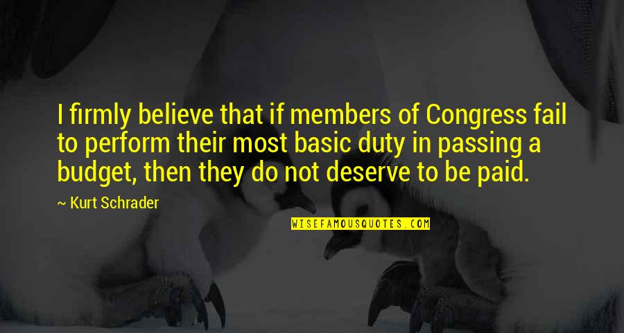 I'm Not Basic Quotes By Kurt Schrader: I firmly believe that if members of Congress