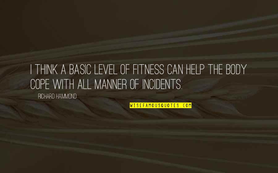 I'm Not Basic Quotes By Richard Hammond: I think a basic level of fitness can