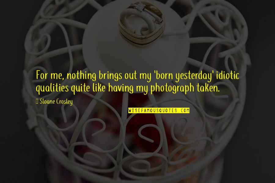 I'm Not Born Yesterday Quotes By Sloane Crosley: For me, nothing brings out my 'born yesterday' I'm Not Born Yesterday Quotes By Sloane Crosley: For me, nothing brings out my 'born yesterday'