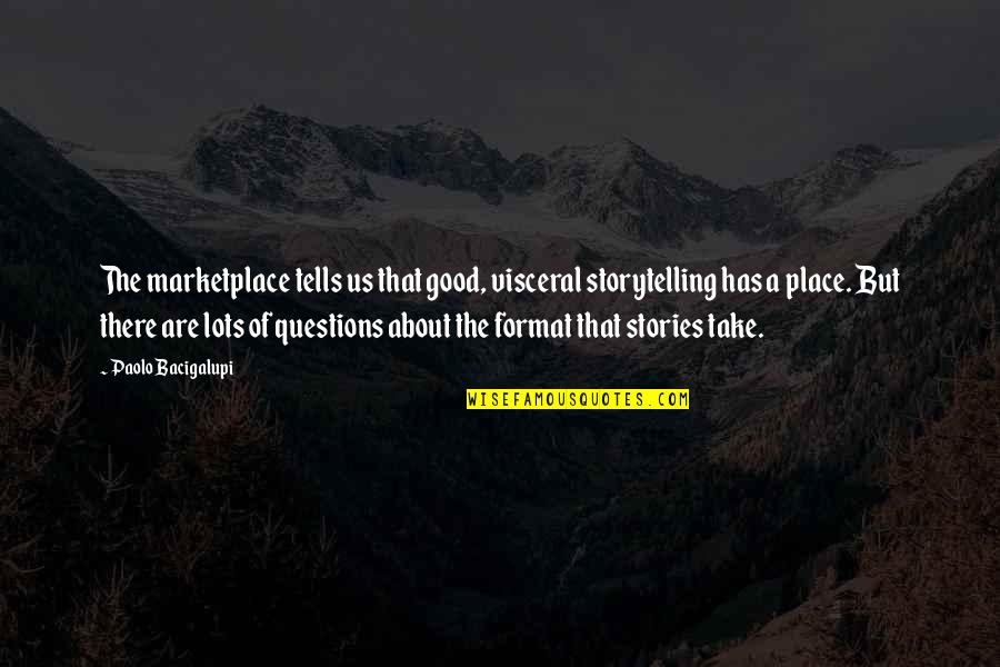Im Not Bossy Im The Boss Quotes By Paolo Bacigalupi: The marketplace tells us that good, visceral storytelling Im Not Bossy Im The Boss Quotes By Paolo Bacigalupi: The marketplace tells us that good, visceral storytelling