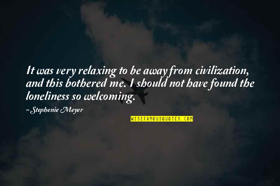 I'm Not Bothered Quotes By Stephenie Meyer: It was very relaxing to be away from