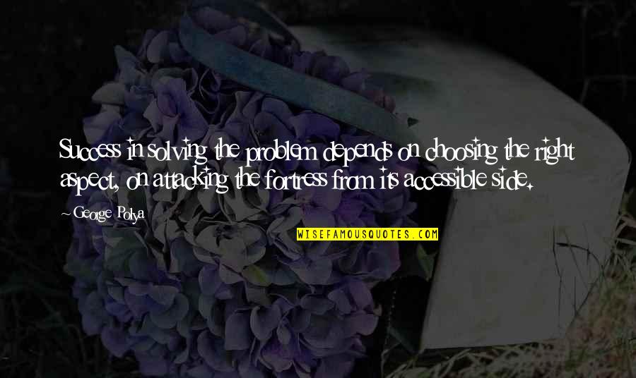 I'm Not Choosing Sides Quotes By George Polya: Success in solving the problem depends on choosing