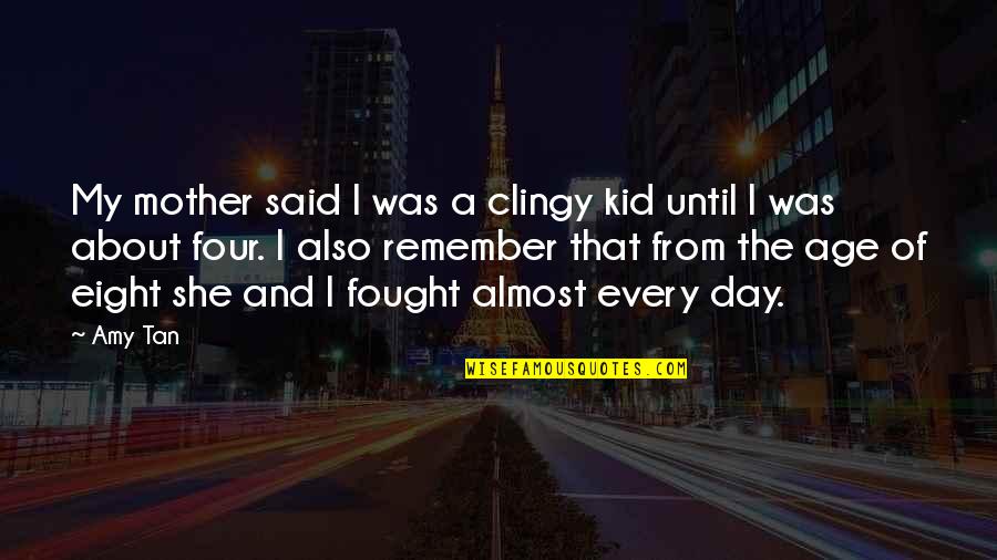 I'm Not Clingy Quotes By Amy Tan: My mother said I was a clingy kid