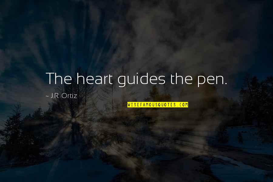 Im Not Comfortable With That Quotes By J.R. Ortiz: The heart guides the pen. Im Not Comfortable With That Quotes By J.R. Ortiz: The heart guides the pen.