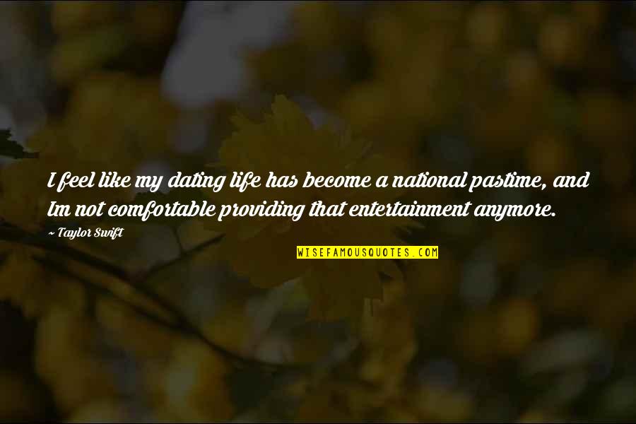 Im Not Comfortable With That Quotes By Taylor Swift: I feel like my dating life has become Im Not Comfortable With That Quotes By Taylor Swift: I feel like my dating life has become
