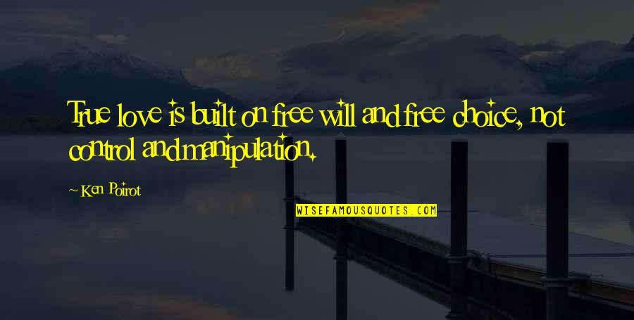 I'm Not Controlling You Quotes By Ken Poirot: True love is built on free will and