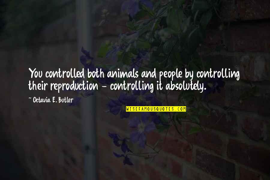 I'm Not Controlling You Quotes By Octavia E. Butler: You controlled both animals and people by controlling