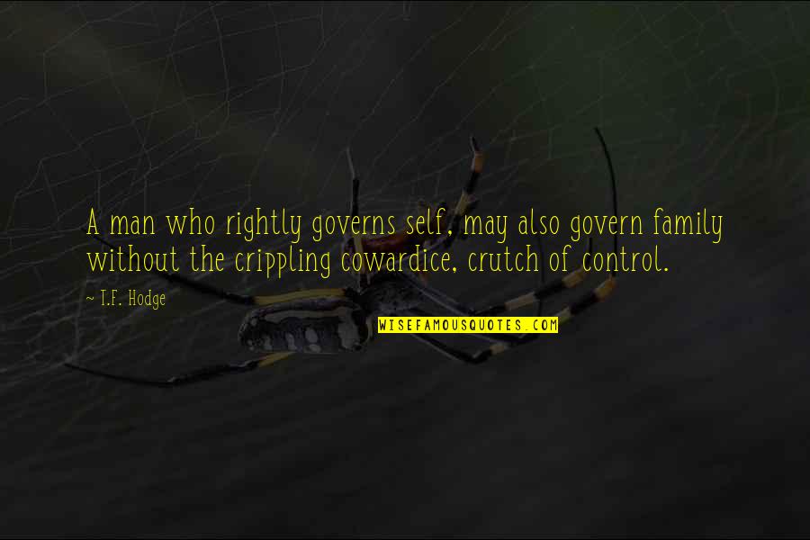 I'm Not Controlling You Quotes By T.F. Hodge: A man who rightly governs self, may also