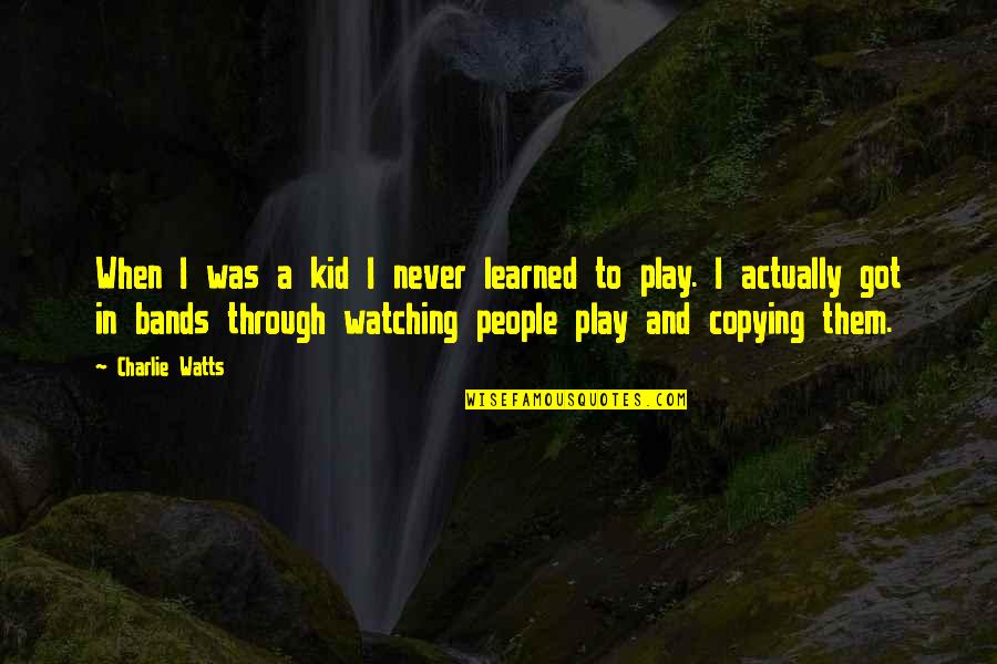 I'm Not Copying You Quotes By Charlie Watts: When I was a kid I never learned