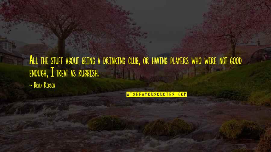 I'm Not Drinking Quotes By Bryan Robson: All the stuff about being a drinking club,