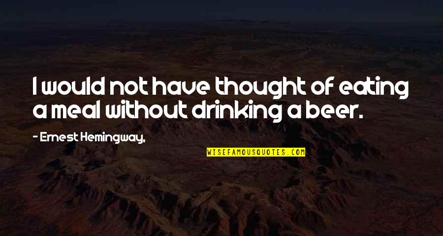 I'm Not Drinking Quotes By Ernest Hemingway,: I would not have thought of eating a