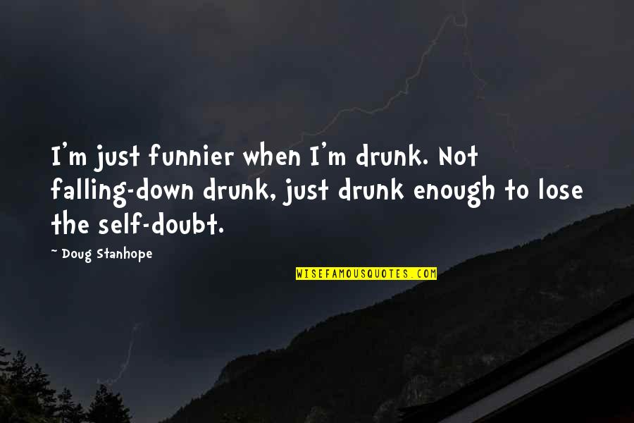 I'm Not Drunk Quotes By Doug Stanhope: I'm just funnier when I'm drunk. Not falling-down