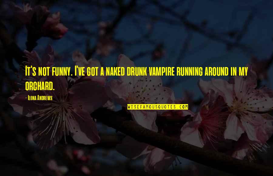 I'm Not Drunk Quotes By Ilona Andrews: It's not funny. I've got a naked drunk