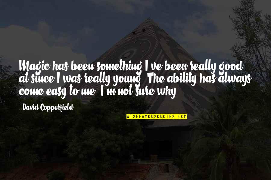 I'm Not Easy Quotes By David Copperfield: Magic has been something I've been really good