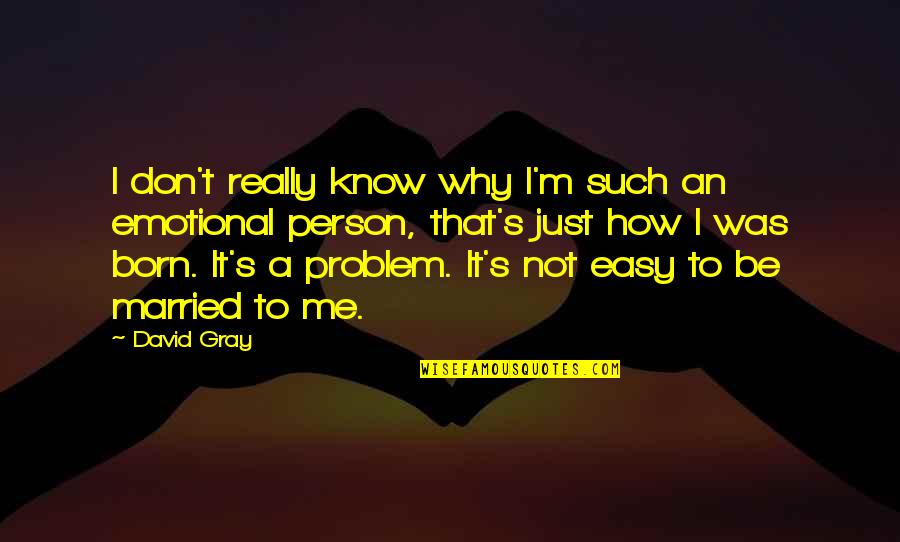 I'm Not Easy Quotes By David Gray: I don't really know why I'm such an