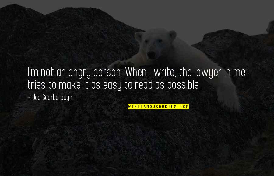 I'm Not Easy Quotes By Joe Scarborough: I'm not an angry person. When I write,