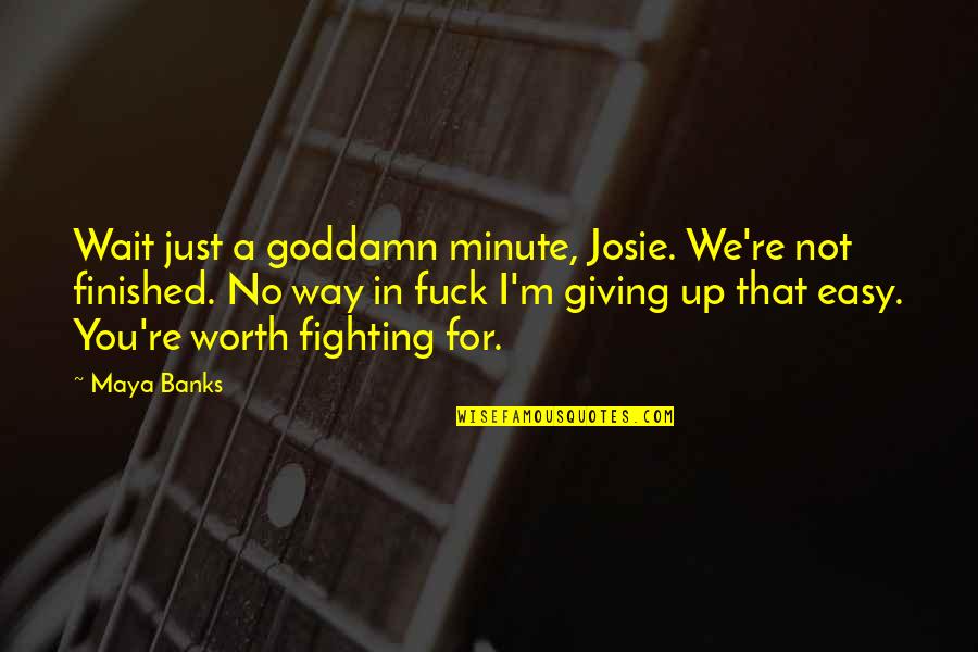 I'm Not Easy Quotes By Maya Banks: Wait just a goddamn minute, Josie. We're not