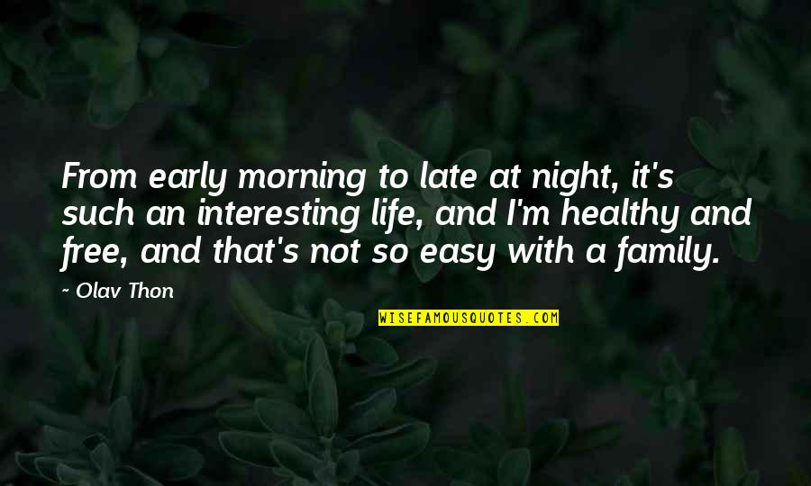 I'm Not Easy Quotes By Olav Thon: From early morning to late at night, it's