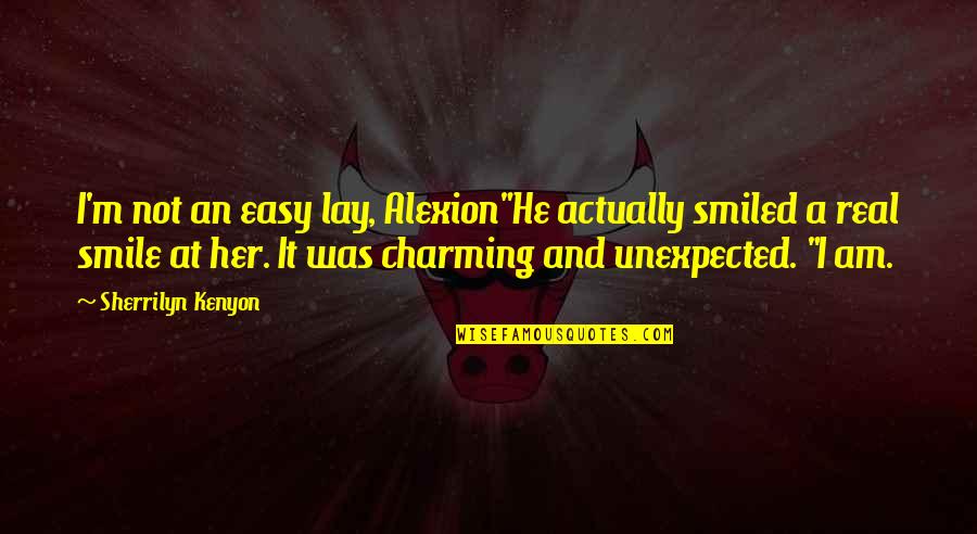 I'm Not Easy Quotes By Sherrilyn Kenyon: I'm not an easy lay, Alexion"He actually smiled