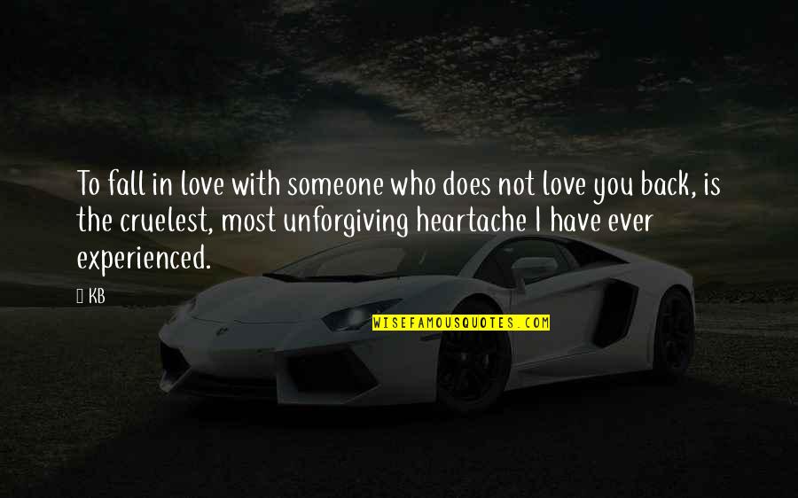 I'm Not Falling In Love Quotes By KB: To fall in love with someone who does