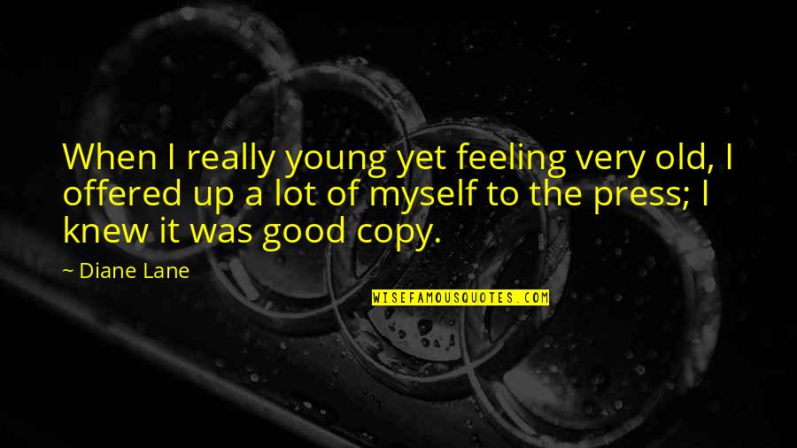 I'm Not Feeling Myself Quotes By Diane Lane: When I really young yet feeling very old,