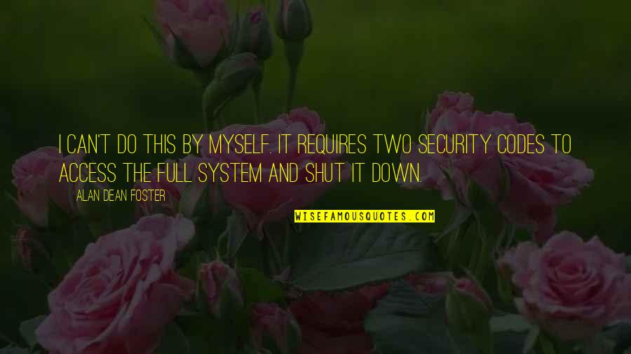 I'm Not Full Of Myself Quotes By Alan Dean Foster: I can't do this by myself. It requires