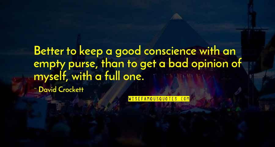 I'm Not Full Of Myself Quotes By David Crockett: Better to keep a good conscience with an