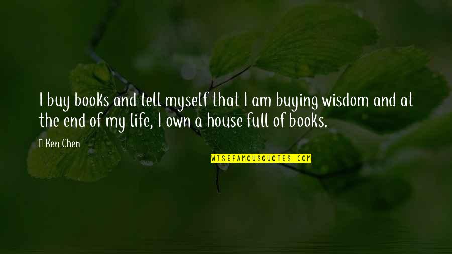 I'm Not Full Of Myself Quotes By Ken Chen: I buy books and tell myself that I