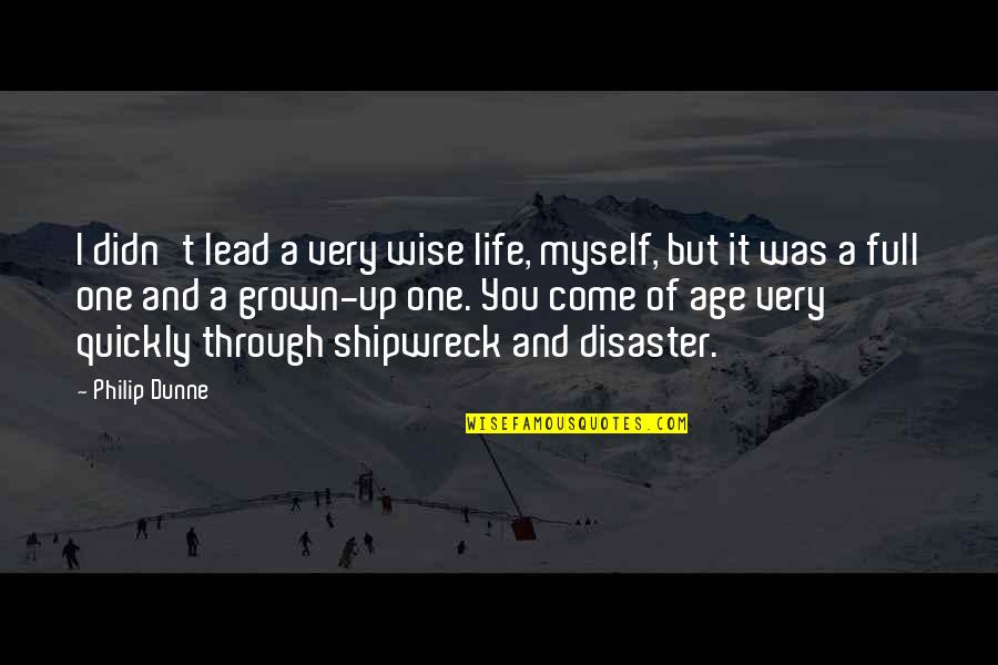 I'm Not Full Of Myself Quotes By Philip Dunne: I didn't lead a very wise life, myself,