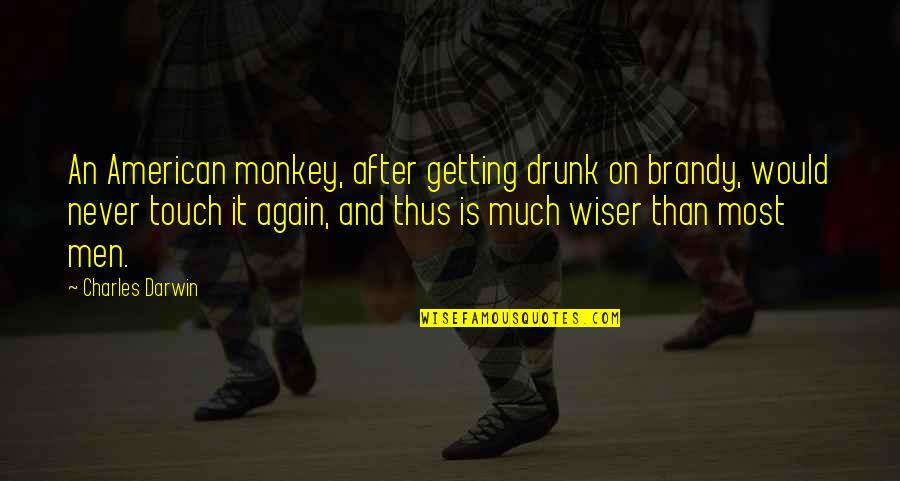 I'm Not Getting Drunk Quotes By Charles Darwin: An American monkey, after getting drunk on brandy,