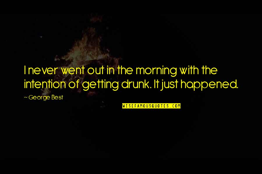 I'm Not Getting Drunk Quotes By George Best: I never went out in the morning with