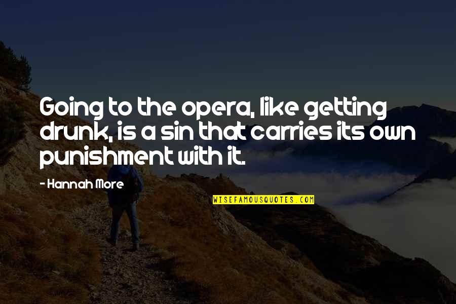 I'm Not Getting Drunk Quotes By Hannah More: Going to the opera, like getting drunk, is