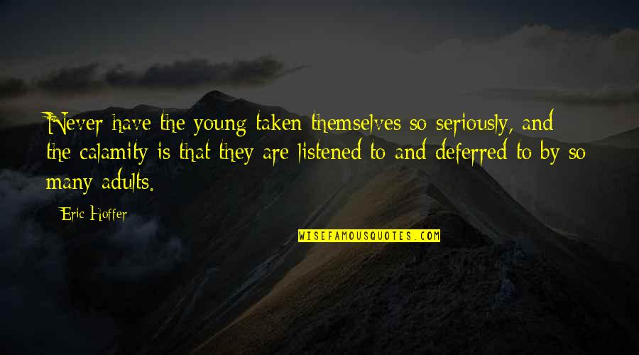 Im Not God Quotes By Eric Hoffer: Never have the young taken themselves so seriously,