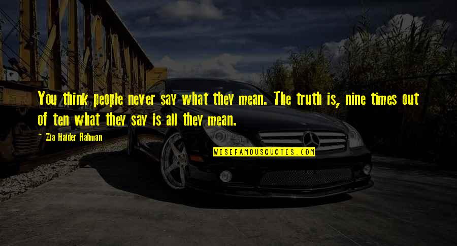 Im Not God Quotes By Zia Haider Rahman: You think people never say what they mean.