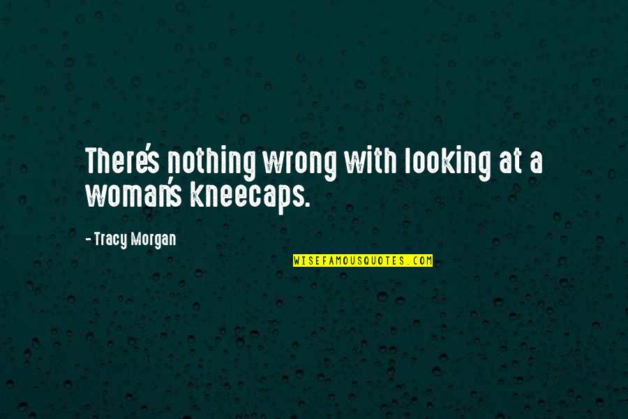 Im Not Going To Be Used Quotes By Tracy Morgan: There's nothing wrong with looking at a woman's