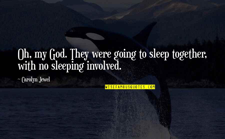 I'm Not Going To Sleep Quotes By Carolyn Jewel: Oh, my God. They were going to sleep