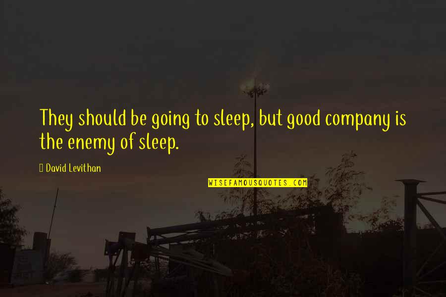 I'm Not Going To Sleep Quotes By David Levithan: They should be going to sleep, but good