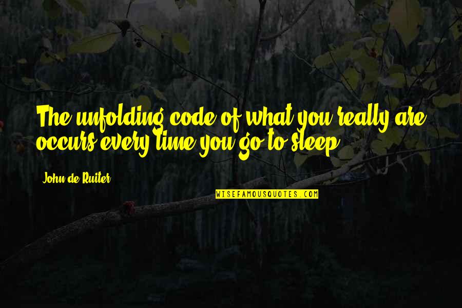 I'm Not Going To Sleep Quotes By John De Ruiter: The unfolding code of what you really are