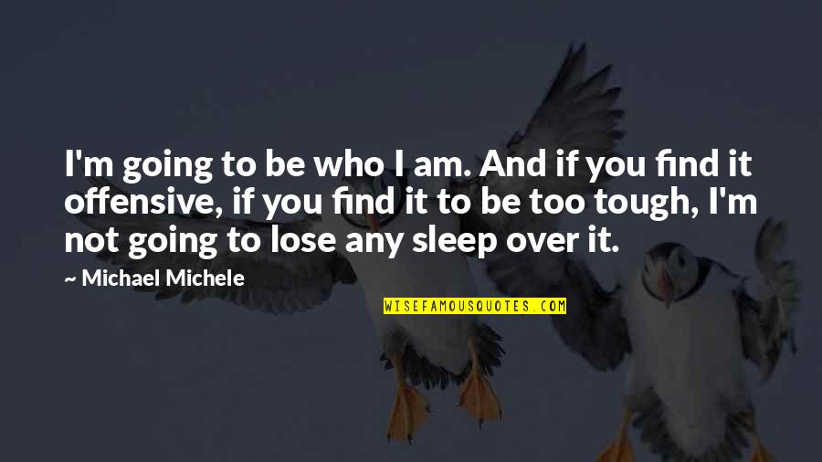 I'm Not Going To Sleep Quotes By Michael Michele: I'm going to be who I am. And