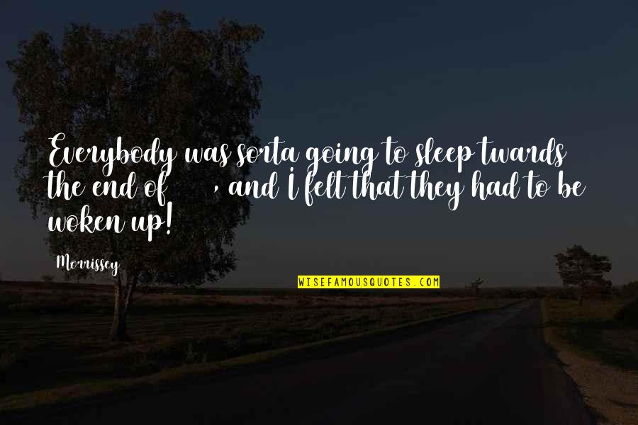 I'm Not Going To Sleep Quotes By Morrissey: Everybody was sorta going to sleep twards the