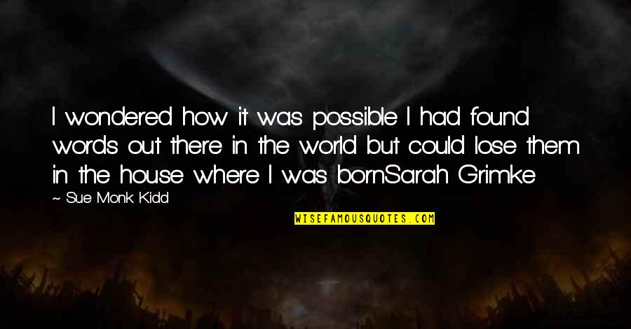 Im Not Good At Relationships Quotes By Sue Monk Kidd: I wondered how it was possible I had Im Not Good At Relationships Quotes By Sue Monk Kidd: I wondered how it was possible I had