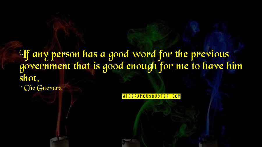 I'm Not Good Enough Him Quotes By Che Guevara: If any person has a good word for