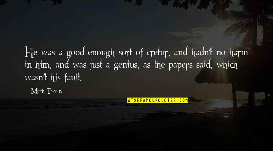 I'm Not Good Enough Him Quotes By Mark Twain: He was a good enough sort of cretur,