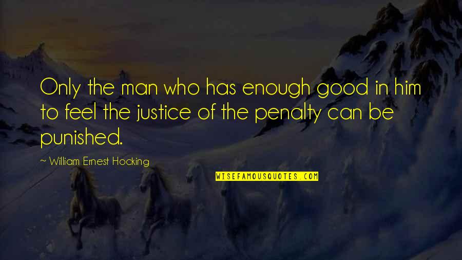 I'm Not Good Enough Him Quotes By William Ernest Hocking: Only the man who has enough good in