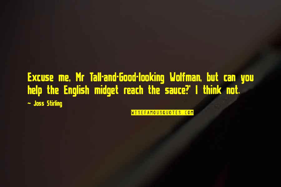 I'm Not Good Looking Quotes By Joss Stirling: Excuse me, Mr Tall-and-Good-looking Wolfman, but can you