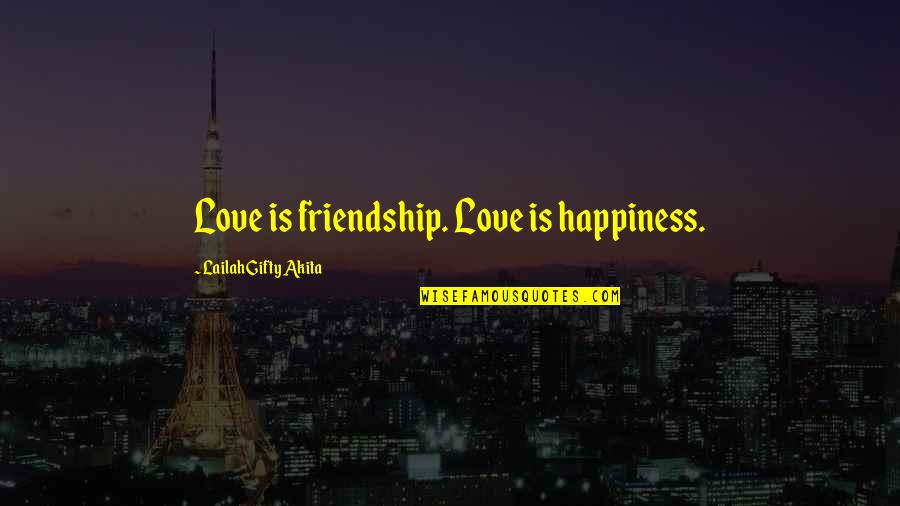 I'm Not Happy In My Relationship Quotes By Lailah Gifty Akita: Love is friendship. Love is happiness.